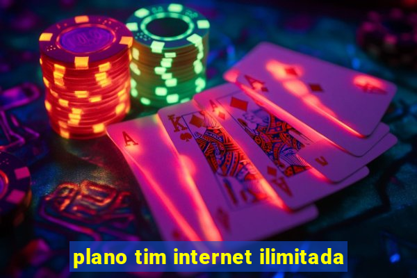 plano tim internet ilimitada